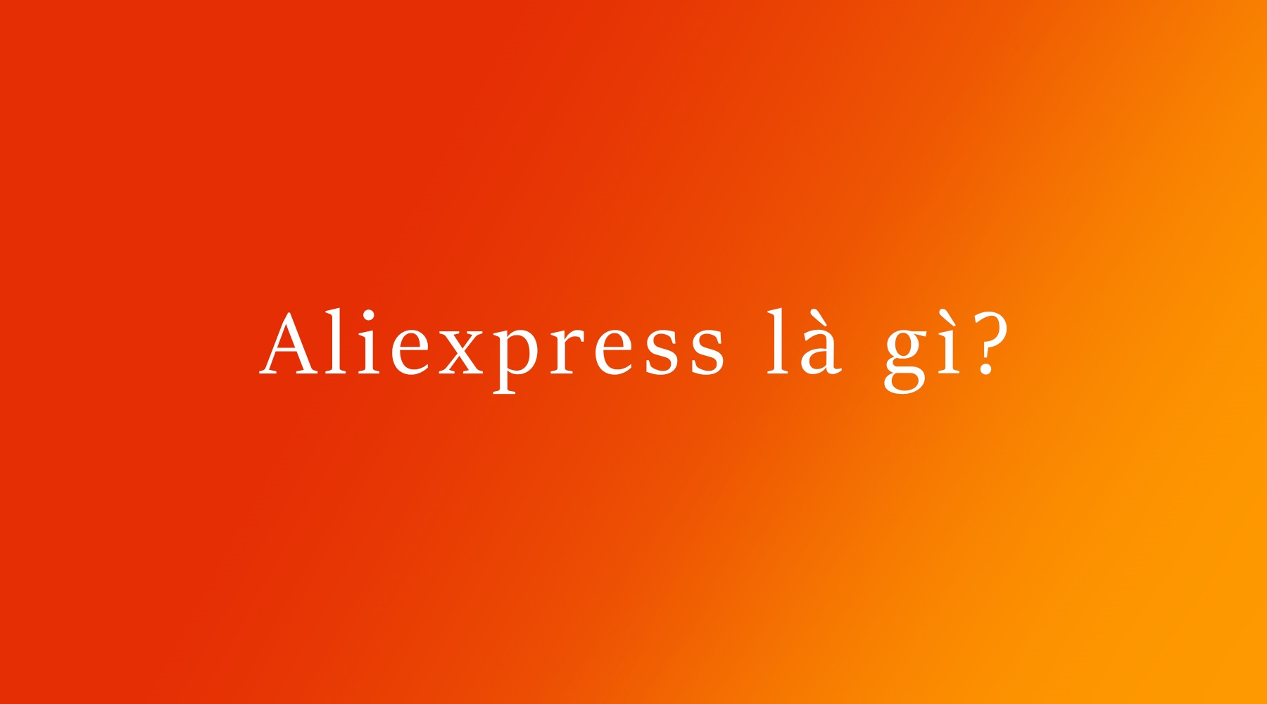 word image 33 Aliexpress là gì? mua hàng trên Aliexpress có tốt không ? có an toàn không?